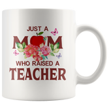 Just a mom who raised a teacher floral white coffee mug