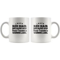 I have red hair because god knew i needed a warning label white gift coffee mug