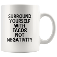 Surround yourself with tacos not negativity white coffee mug