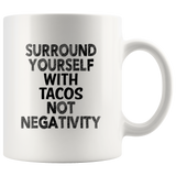 Surround yourself with tacos not negativity white coffee mug