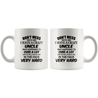 Don't mess with me I have a crazy uncle, cuss, punch in face hard black gift coffee mug