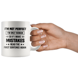 I'm Not Perfect I'm Only Human So If You Make Mistakes Read The First Sentence Again White Coffee Mug