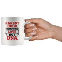 Parent Hood Requires Love Not DNA White Coffee Mug