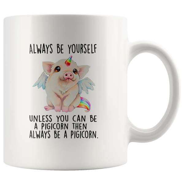 Always Be Yourself Unless You Can Be A Pigicorn Then Always Be A Pigicorn White Coffee Mug