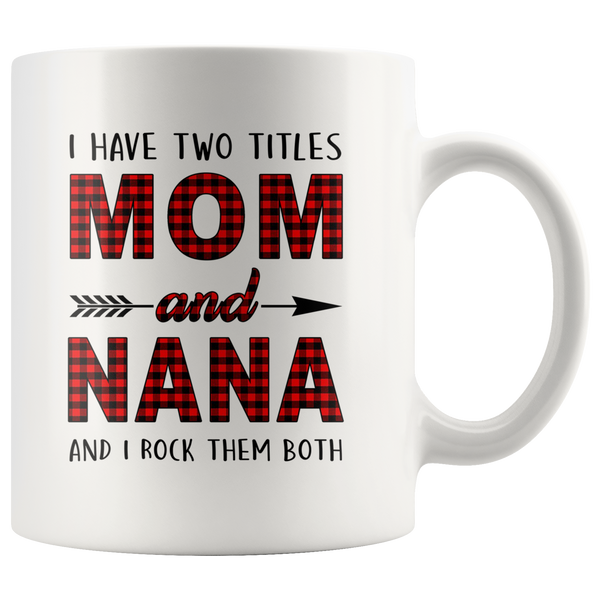 I have two titles Mom and Nana rock them both, mother's day white gift coffee mug