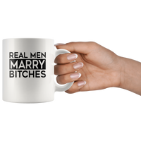 Real men marry bitches white coffee mug