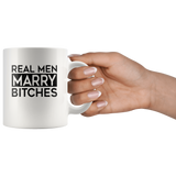 Real men marry bitches white coffee mug