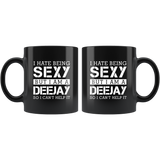 I hate being sexy but I am a deejay so I can’t help it black coffee mug