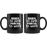 Born to junk forced to work black gift coffee mugs
