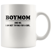 Boymom and no I am not trying for a girl white coffee mug