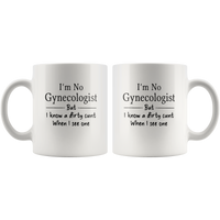 I'm No Gynecologist But I KNow A Dirty Cunt When I See One White Coffee Mug