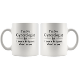 I'm No Gynecologist But I KNow A Dirty Cunt When I See One White Coffee Mug