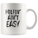 Milfin' Ain't Easy White Coffee Mug