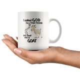 I Asked God For A True Friend He Sent Me Goat White Coffee Mug