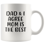 Dad and I agree mom is the best, mother's day gift white coffee mug