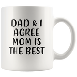 Dad and I agree mom is the best, mother's day gift white coffee mug