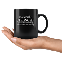 Goal Weight Strong AF Physically Mentally Emotionally Spiritually Black Coffee Mug