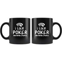 I Like Poker And Maybe 3 People Funny Black Coffee Mug