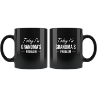 Today I'm grandma's problem black coffee mug