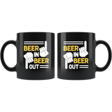 Beer in Beer Out Lover Funny Gift Black Coffee Mug