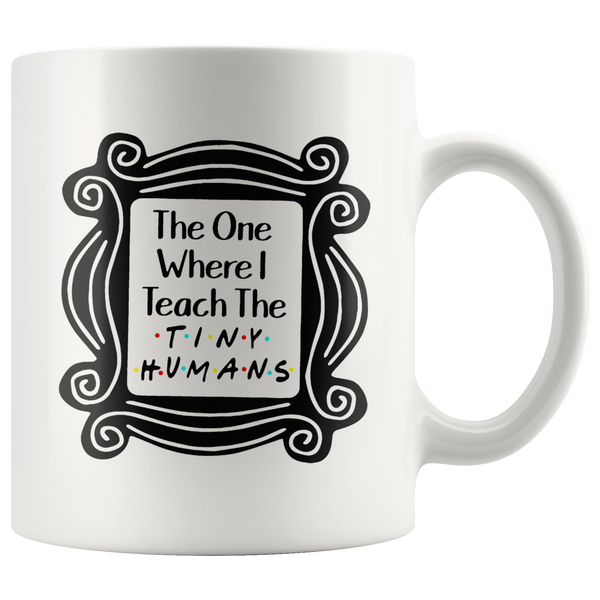 The one where I teach the tiny humans teacher's gift white coffee mug