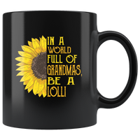 Sunflower In A World Full Of Grandmas Be A Lolli mother's gift black coffee mug