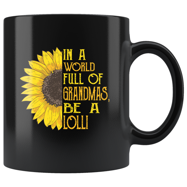 Sunflower In A World Full Of Grandmas Be A Lolli mother's gift black coffee mug