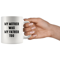 My mother was my father white coffee mug