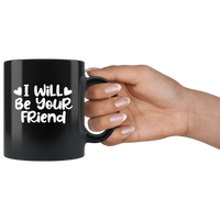 I Will Be Your Friend Black coffee mug