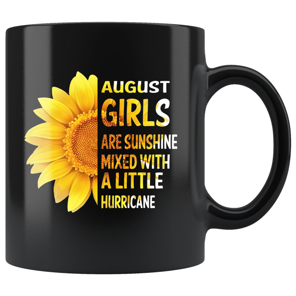 August girls are sunshine mixed with a little Hurricane sunflower black gift coffee mug, born in August
