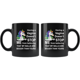 Unicorn having a vagina doen't stop me from believing that my balls are bigger than yours black coffee mug