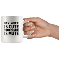 My wife is cute when she is mute white coffee mug