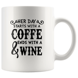 Her Day Starts With A Coffee End With A Wine White Coffee Mug