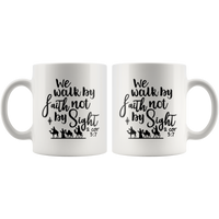 We Walk By Faith Not By Sight 2 Cor 5 7 White Coffee Mug