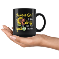 October girl I'm sorry did i roll my eyes out loud, sunflower design black coffee mug