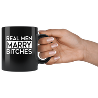 Real men marry bitches black coffee mug