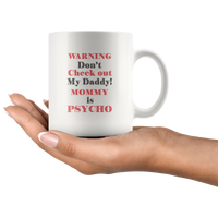 Don't check out my daddy mommy is psycho dad father's day gift white coffee mug