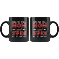 I have two titles Mon and Step mom rock them both, mother's day black gift coffee mug