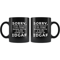 Sorry Stay Back I’ve Come Down With A Rare Form Of IDGAF Black Coffee Mug