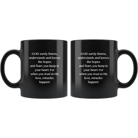 GOD Surely Listens, Understands And Knows The Hopes And Fears You Keep In Your Heart For When You Trust In His Love, Miracles Happen Black Coffee Mug