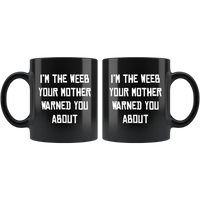 I'm the weeb your mother warned you about black coffee mug