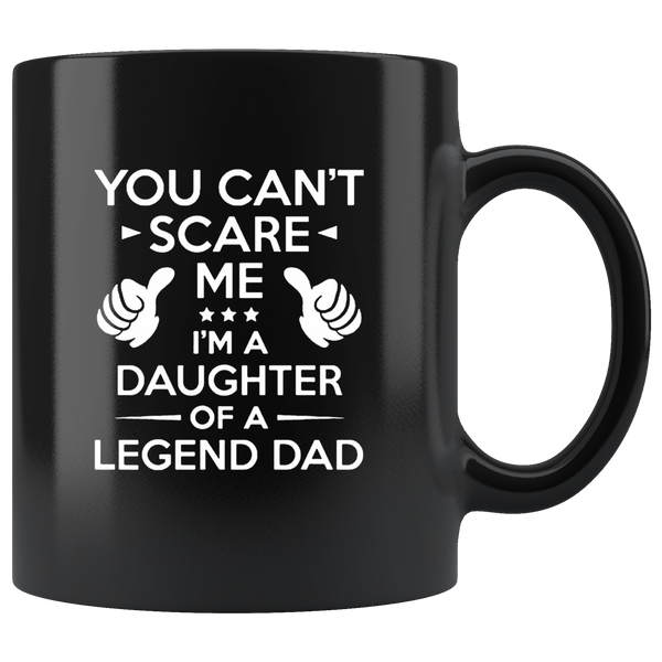 You can't scrare me I'm a daughter of a legend dad father's day gift black coffee mug