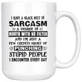 I Have Black Belt In Sarcasm Degree In Mouth No Filter Credit Short Of Punching Stupid People Encouter Every Day White Coffee Mug