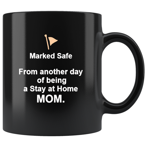 Marked safe from another day of being a stay at home Mom, mother's day gift black coffee mug