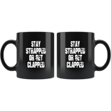 Stay Strapped Or Get Clapped Black Coffee Mug