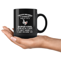 I never dream grow up to be a super cool chicken lady, am rockin it black gift coffee mug