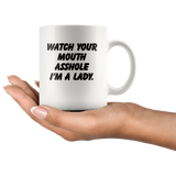 Watch your mouth asshole I'm a lady white coffee mug