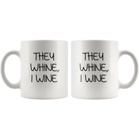 They whine I wine white coffee mug