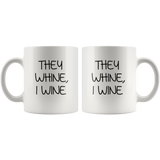 They whine I wine white coffee mug