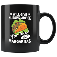 Will give nursing advice for tacos and margaritas black coffee mug